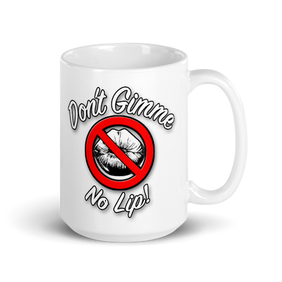 Don't Gimme No Lip Big Coffee Mug (15oz)