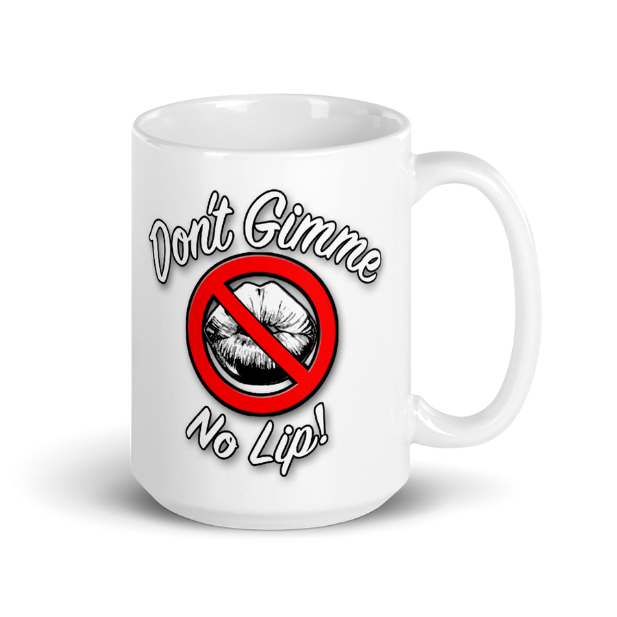 Don't Gimme No Lip Big Coffee Mug (15oz)