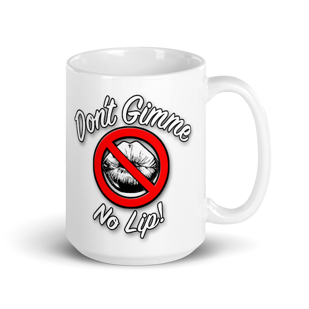 Don't Gimme No Lip Big Coffee Mug (15oz)
